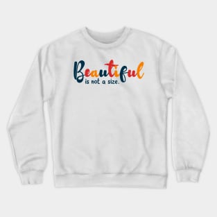 Beautiful is not a size Crewneck Sweatshirt